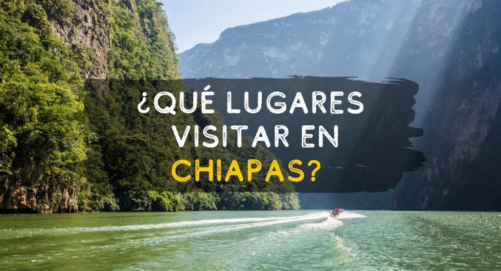 ¿Qué lugares visitar en Chiapas?