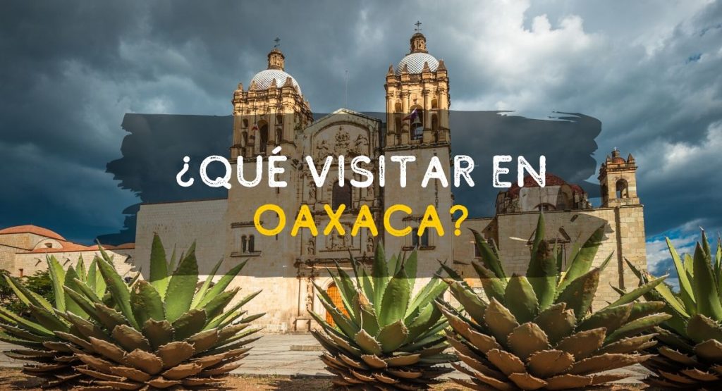 ¿Qué visitar en Oaxaca? recomendaciones