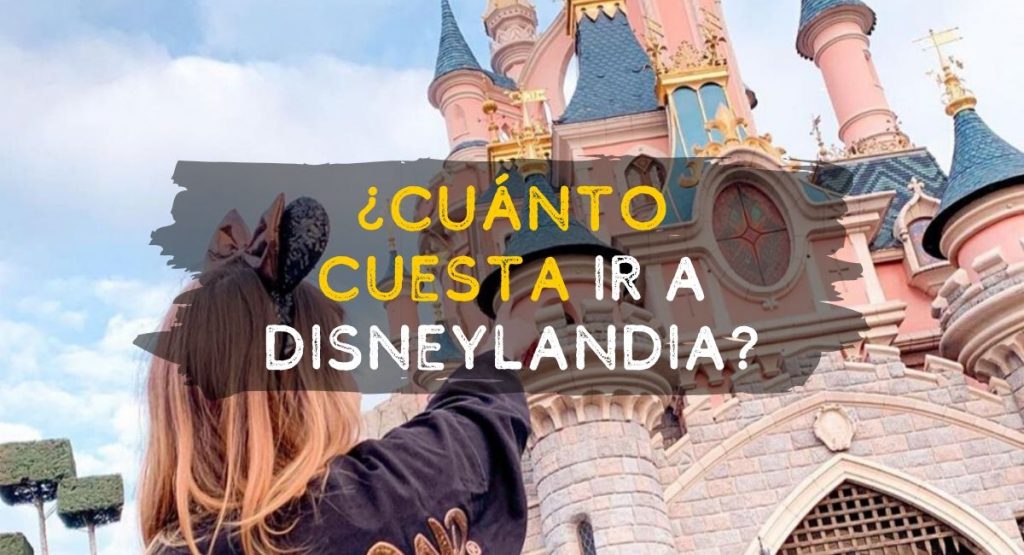 ¿Cuánto cuesta ir a Disneylandia?