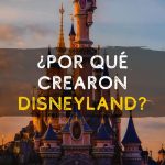 ¿Por qué se fundo Disneyland? ¿Quién creo Disney?