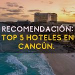 Recomendaciones 5 hoteles en cancún