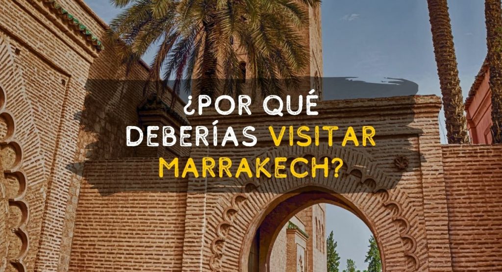 ¿Por qué deberías visitar Marrakech? Marruecos