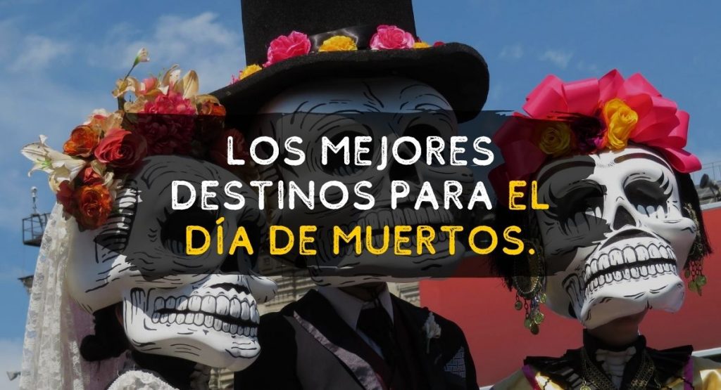 Mejores destinos para pasar el día de muertos en méxico 2 de noviembre