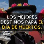 Mejores destinos para pasar el día de muertos en méxico 2 de noviembre