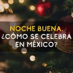 Noche Buena, Navidad. ¿Cómo se celebra en México?