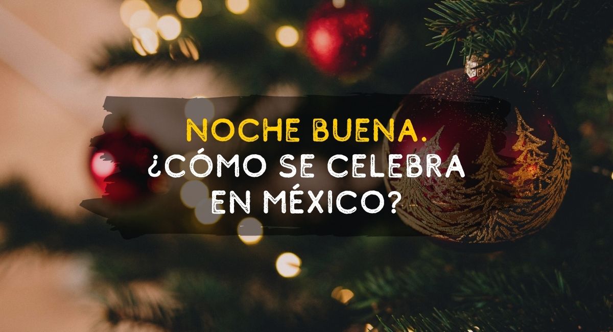 Noche Buena ¿Cómo se celebra en México? - Journeys Mx