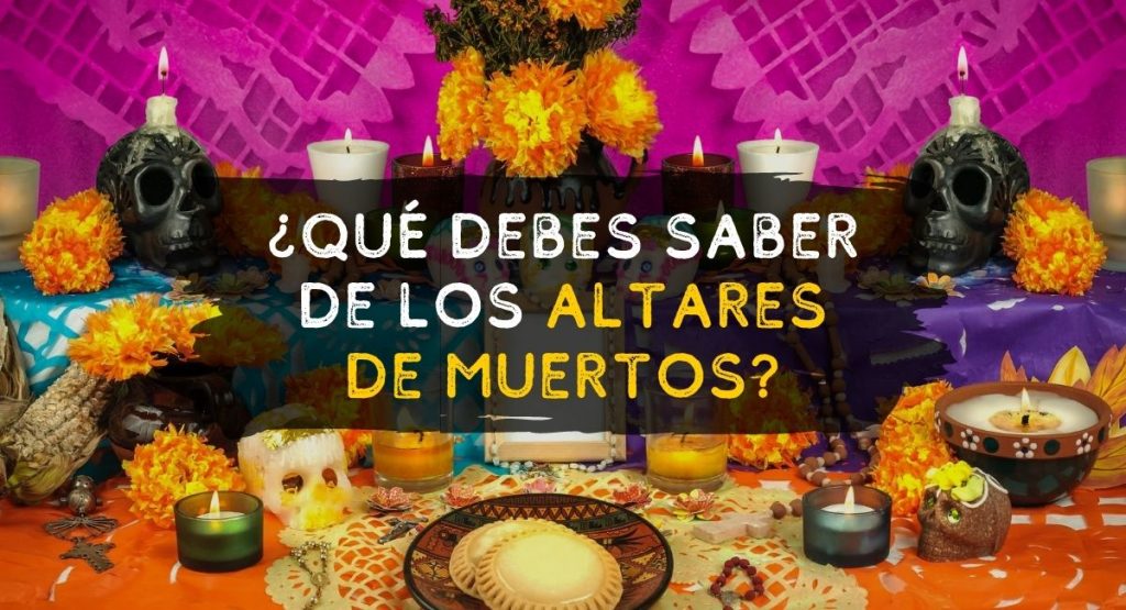 ¿Qué debes saber de los altares de muertos?