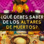 ¿Qué debes saber de los altares de muertos?