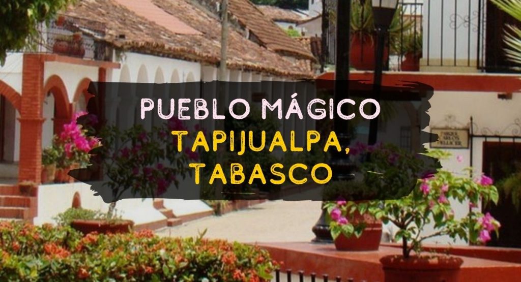 Pueblo Mágico de Tapijualpa Tabasco