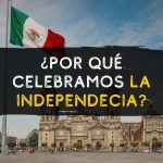 ¿Por qué celebramos la independencia de méxico? 15 de septiembre