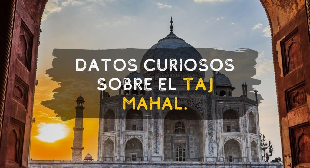 Taj Mahal India Datos Curiosos