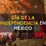Día de la independencia en méxico ¿Cómo se celebra?