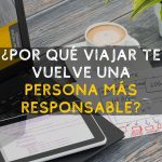 Viajar te vuelve una persona más responsable